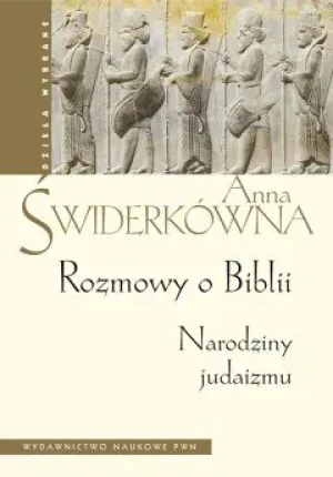 Rozmowy o Biblii Narodziny judaizmu - Świderkówna Anna - książka