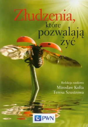 Złudzenia, Które Pozwalają Żyć. Szkice ze Społecznej Psychologii Osobowości - Kofta Mirosław, Szustrowa Tere - książka