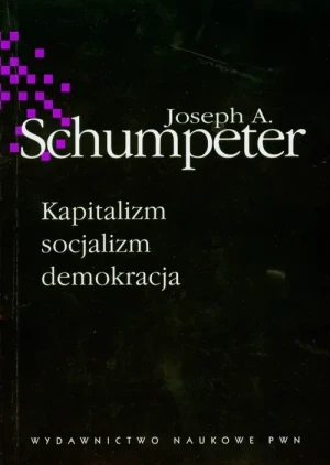 Kapitalizm socjalizm demokracja - Schumpeter Joseph A. - książka