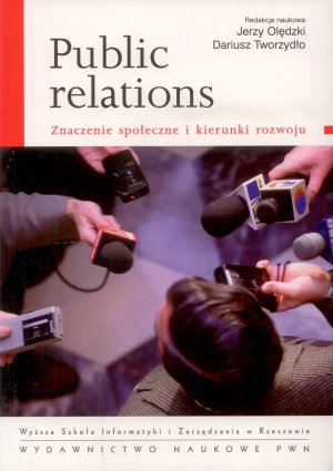 Public relations Znaczenie społeczne i kierunki rozwoju - Jerzy Olędzki, Dariusz Tworzydło, red. - książka