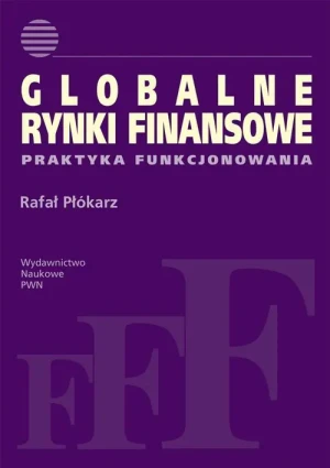 Globalne rynki finansowe. Praktyka funkcjonowania - Płókarz Rafał - książka