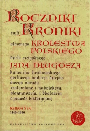 Roczniki czyli Kroniki Sławnego Królestwa Polskiego. Księga V-VI: 1140-1240 - Długosz Jan - książka