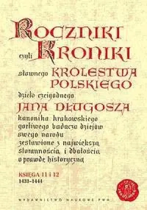 Roczniki czyli Kroniki Sławnego Królestwa Polskiego. Księga XI-XII: 1431-1444 - Jan Długosz - książka