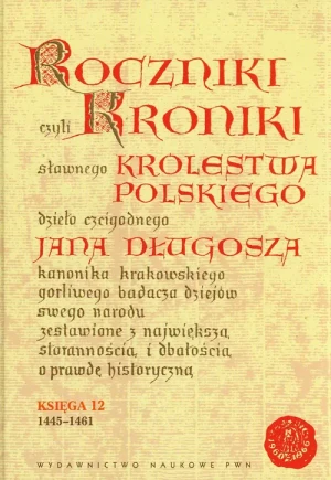 Roczniki czyli Kroniki Sławnego Królestwa Polskiego. Księga XII: 1445-1461 - Długosz Jan - książka