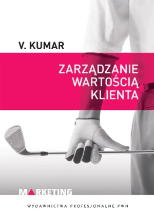 Zarządzanie wartością klienta - V. Kumar - książka