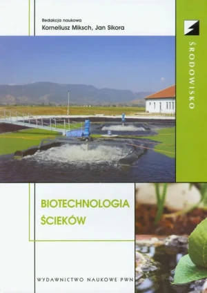 Biotechnologia ścieków - MIKSCH KORNELIUSZ, SIKORA JAN - książka