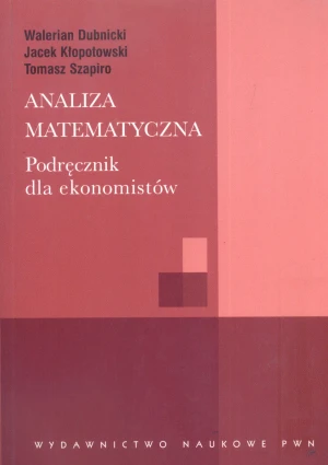 Analiza matematyczna. Podręcznik dla ekonomistów - Walerian Dubnicki, Jacek Kłopotowski, Tomasz Szap - książka
