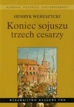 Koniec Sojuszu Trzech Cesarzy - Wereszycki Henryk - książka
