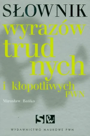 Słownik wyrazów trudnych i kłopotliwych - Mirosław Bańko - książka