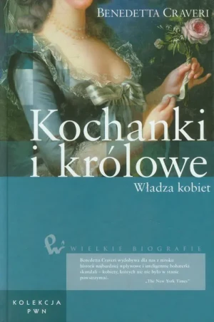 Kochanki i królowe Władza kobiet  - Benedetta Craveri - książka