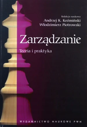 Zarządzanie. Teoria i praktyka - ANDRZEJ K.KOŹMIŃSKI,WŁODZIMIERZ PIOTROWSKI - książka