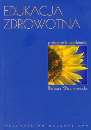 Edukacja zdrowotna. Podręcznik akademicki - Barbara Woynarowska - książka
