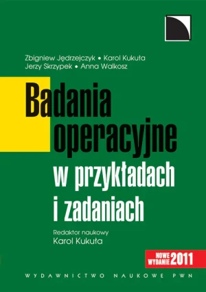 Badania Operacyjne w Przykładach i Zadaniach - Jędrzejczyk Zbigniew,  Kukuła Karol,  Skrzypek Jer - książka