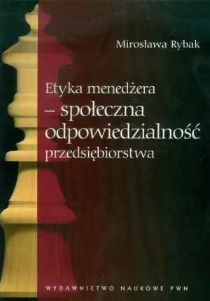 Etyka Menedżera. Społeczna Odpowiedzialność Przedsiębiorstwa - Rybak Mirosława - książka