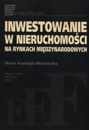 Inwestowanie w Nieruchomości na Rynkach Międzynarodowych - Marta Anastazja Wiśniewska - książka