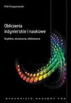 Obliczenia inżynierskie i naukowe. Szybkie, skuteczne, efektowne - Krzyżanowski Piotr - książka