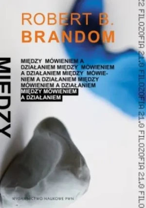 Między mówieniem a działaniem - Brandom Robert B. - książka