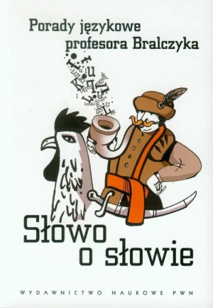 Słowo o słowie. Porady językowe profesora Bralczyka - Bralczyk Jerzy - książka
