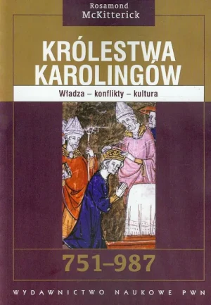 Królestwa Karolingów. Władza - konflikty - kultura 751-987 - McKitterick Rosamond - książka