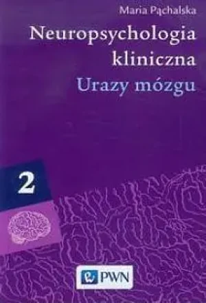 Urazy mózgu. Neuropsychologia kliniczna. Tom 2 - Maria Pąchalska - książka