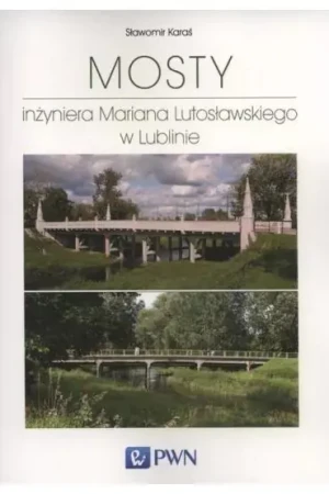 Mosty inżyniera Mariana Lutosławskiego w Lublinie - Karaś Sławomir - książka