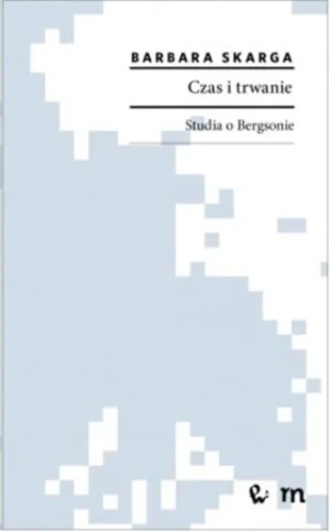 Czas i trwanie. Studia o Bergsonie - Barbara Skarga - książka