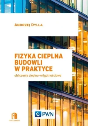 Fizyka cieplna budowli w praktyce. Obliczenia cieplno-wilgotnościowe - Andrzej Dylla - książka