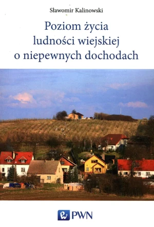 Poziom życia ludności wiejskiej o niepewnych dochodach - Kalinowski Sławomir - książka