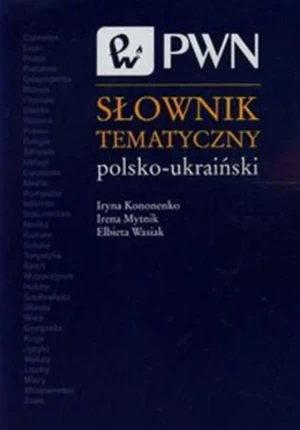 Słownik tematyczny polsko-ukraiński - Kononenko Iryna, Mytnik Irena, Wasiak Elżbieta - książka