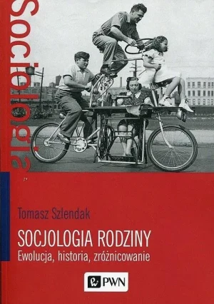 Socjologia rodziny. Ewolucja, historia, zróżnicowanie - Szlendak Tomasz - książka