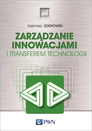 Zarządzanie innowacjami i transferem technologii - Kazimierz Szatkowski - książka