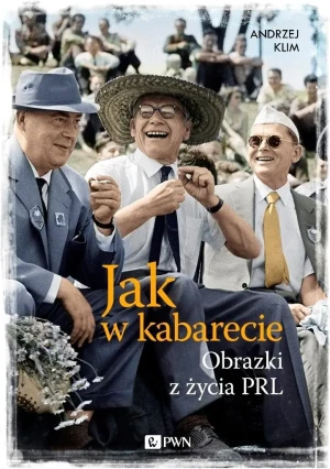 Jak w kabarecie. Obrazki z życia PRL - Andrzej Klim - książka