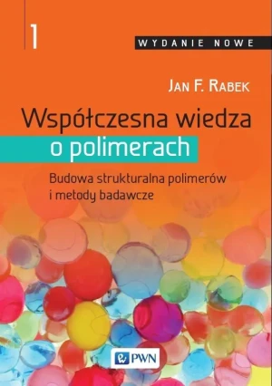 Budowa strukturalna polimerów i metody badawcze. Współczesna wiedza o polimerach. Tom 1 - Rabek Jan F. - książka