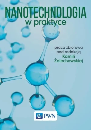 Nanotechnologia w praktyce - Praca zbiorowa - książka