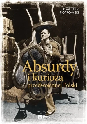 Absurdy i kurioza przedwojennej Polski - Remigiusz Piotrowski - książka