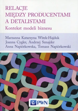 Relacje między producentami a detalistami - Witek-Hajduk Marzanna Katarzyna, Cygler Joanna, Sz - książka