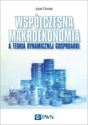 Współczesna makroekonomia a teoria dynamicznej gospodarki - Chmiel Józef - książka