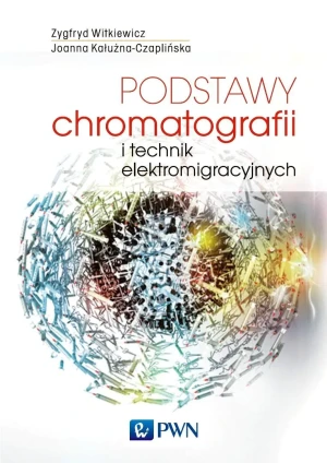 Podstawy chromatografii i technik elektromigracyjnych - Witkiewicz Zygfryd, Kałużna-Czaplińska Joanna - książka