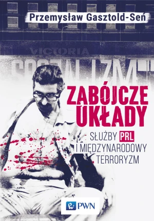 Zabójcze układy. Służby PRL i międzynarodowy terroryzm - Gasztold Przemysław - książka