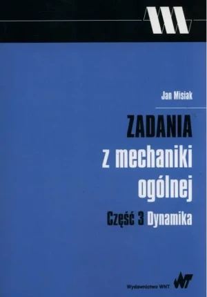 Zadania z mechaniki ogólnej Część 3 Dynamika - Misiak Jan - książka