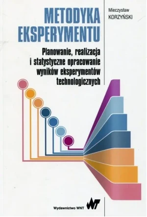 Metodyka eksperymentu. Planowanie, realizacja i statystyczne opracowanie wyników eksperymentów technologicznych - Korzyński Mieczysław - książka