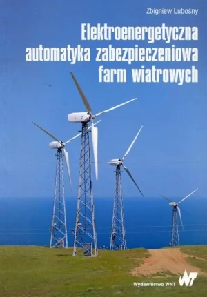 Elektroenergetyczna automatyka zabezpieczeniowa farm wiatrowych - Lubośny Zbigniew - książka