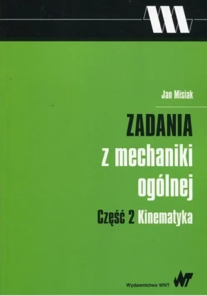Zadania z mechaniki ogólnej. Część 2. Kinematyka - Misiak Jan - książka