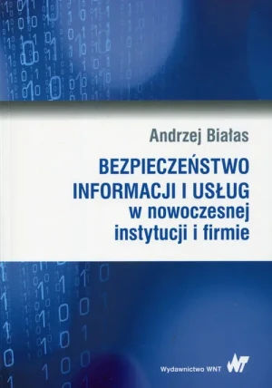 Bezpieczeństwo informacji i usług w nowoczesnej instytucji i firmie - Białas Andrzej - książka