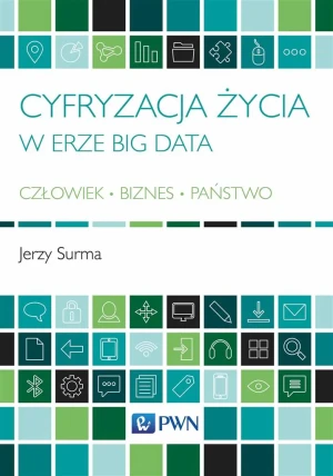 Cyfryzacja życia w erze Big Data. Człowiek, biznes, państwo - Jerzy Surma - książka