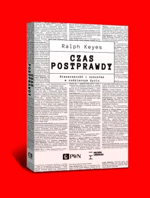 Czas postprawdy. Nieszczerość i oszustwa w codziennym życiu - Ralph Keyes - książka
