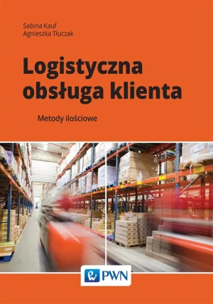 Logistyczna obsługa klienta - Sabina Kauf, Agnieszka Tłuczak - książka