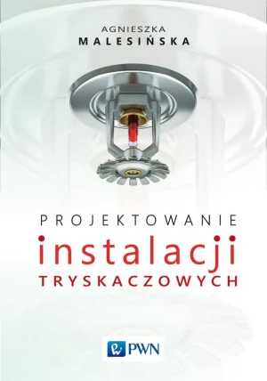 Projektowanie instalacji tryskaczowych - Agnieszka Malesińska - książka