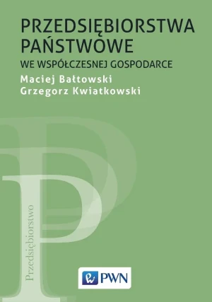 Przedsiębiorstwa państwowe we współczesnej gospodarce - Grzegorz Kwiatkowski - książka