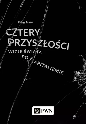 Cztery przyszłości. Wizje świata po kapitalizmie - Peter Frase - książka
